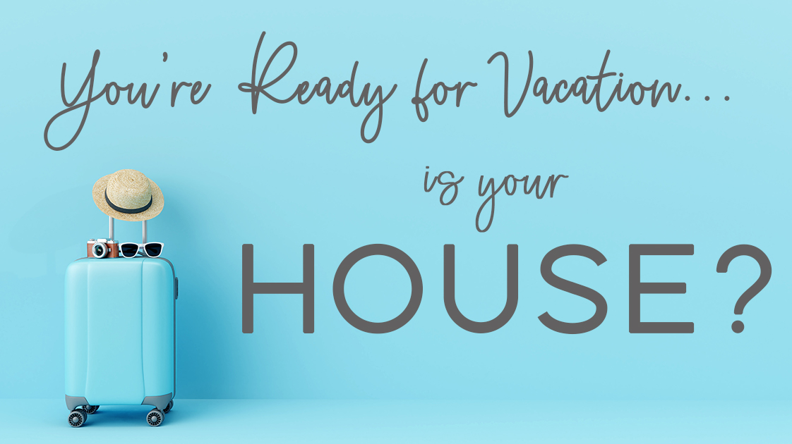 Keep your House Protected while you're on Vacation